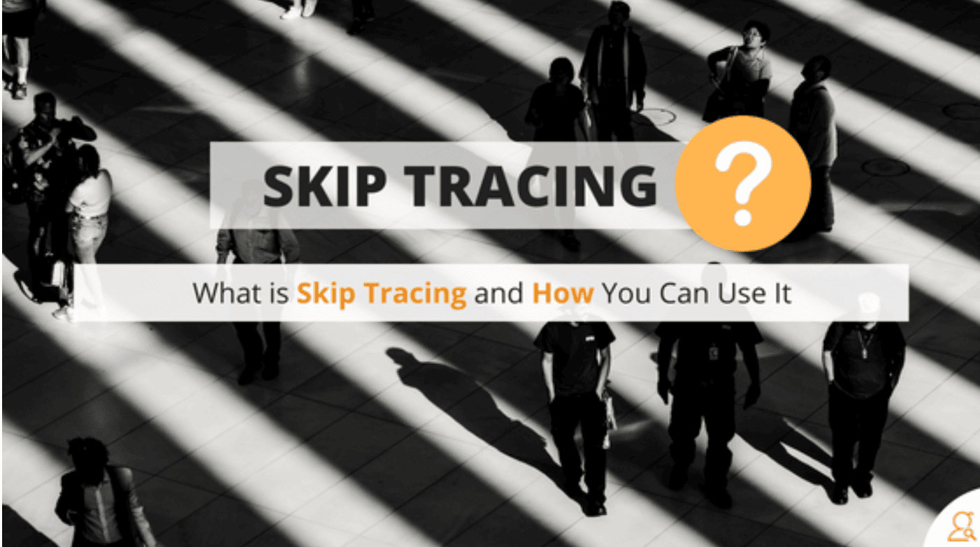 Skip Tracing, What Is Skip Tracing, and How will it Benefit You?